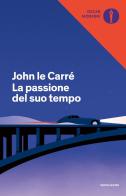 La passione del suo tempo di John Le Carré edito da Mondadori