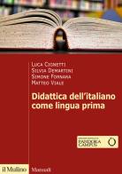 Didattica dell'italiano come lingua prima di Luca Cignetti, Silvia Demartini, Simone Fornara edito da Il Mulino