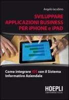 Applicazioni business per iPhone e iPad di Angelo Iacubino edito da Hoepli