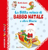 La slitta veloce di Babbo Natale. E altre storie. Ediz. illustrata di Serena Riffaldi, Stefania Scalone edito da Edizioni del Baldo