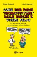 Come non farsi inchiappettare dalle banche e vivere felici. La verità sulle banche raccontata da Alfredo Belluco di Gloria Callarelli, Giulio Saraceni edito da Youcanprint