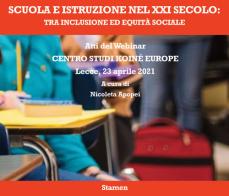 Scuola e istruzione nel XXI secolo: tra inclusione ed equità sociale. Atti del Webinar. Centro Studi Koiné Europe (Lecce, 23 aprile 2021) edito da Stamen