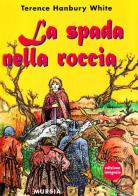 La spada nella roccia di Terence White edito da Ugo Mursia Editore