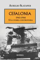 Cefalonia 1943-1944. Una storia controversa di Aurelio Slataper edito da Mursia