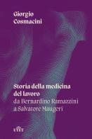 Storia della medicina del lavoro. Da Bernardino Ramazzini a Salvatore Maugeri di Giorgio Cosmacini edito da UTET
