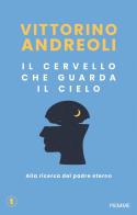 Il cervello che guarda il cielo. Alla ricerca del padre eterno di Vittorino Andreoli edito da Piemme