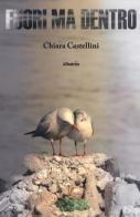 Fuori ma dentro di Chiara Castellini edito da Gruppo Albatros Il Filo