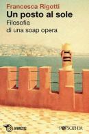 Un posto al sole. Filosofia di una soap opera di Francesca Rigotti edito da Mimesis