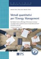 Metodi quantitativi per l'Energy Management. Dal Global Service all'Energy Performance Contract. Con Contenuto digitale per accesso on line di Antonio Zonta, Chiara Isola, Maurizio Tufaro edito da EPC