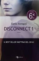 Disconnect vol.1 di Ilaria Soragni edito da Leggereditore