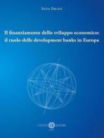 Il finanziamento dello sviluppo economico: il ruolo delle development banks in Europa di Silvia Bruzzi edito da Cacucci