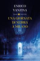 Una giornata di nebbia a Milano di Enrico Vanzina edito da HarperCollins Italia