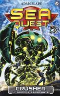 Crusher. Il terrore strisciante. Sea Quest vol.7 di Adam Blade edito da Salani