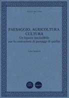 Paesaggio, agricoltura, cultura. Un legame inscindibile per la costruzione di paesaggi di qualità di Luisa Spagnoli edito da Pacini Editore