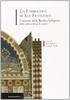 La fabbriceria di san Francesco. I restauri della basilica bolognese letti attraverso le carte edito da Bononia University Press