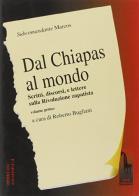 Dal Chiapas al mondo. Scritti, discorsi e lettere sulla rivoluzione zapatista vol.1 di Marcos edito da Massari Editore