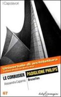 Le Corbusier. Padiglione Philips, Bruxelles di Alessandra Capanna edito da Testo & Immagine