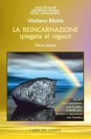 La reincarnazione spiegata ai ragazzi. Nove storie di Vitaliano Bilotta edito da I Libri del Casato