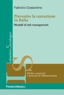 Prevenire la corruzione in Italia. Modelli di risk management di Fabrizio Costantino edito da Franco Angeli