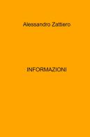 Informazioni di Alessandro Zattiero edito da ilmiolibro self publishing