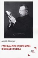 L' antifascismo fallimentare di Benedetto Croce di Antonio Chiacchio edito da Europa Edizioni