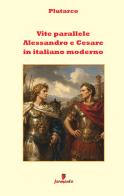 Vite parallele. Alessandro e Cesare di Plutarco edito da LBO