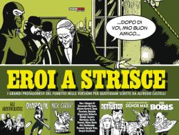 Eroi a strisce. I grandi protagonisti del fumetto nelle versioni per quotidiani scritte da Alberto Castelli edito da Nona Arte