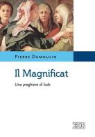 Il Magnificat. Una preghiera di lode di Pierre Dumoulin edito da EDB