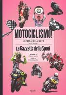 Motociclismo! L'epopea della moto nelle pagine de «La Gazzetta dello Sport». Ediz. illustrata edito da Rizzoli