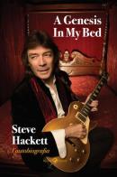 A Genesis in my bed. L'autobiografia di Steve Hackett edito da Rizzoli Lizard