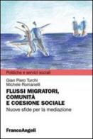 Flussi migratori, comunità e coesione sociale. Nuove sfide per la mediazione di Gian Piero Turchi, Michele Romanelli edito da Franco Angeli