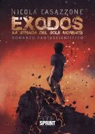 Exodos. La strada del sole morente di Nicola Casazzone edito da Booksprint