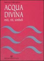 Acqua divina. Miti, riti, simboli di Patricia Hidiroglou edito da Edizioni Mediterranee