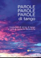 Parole, parole, parole di tango di Carla De Benedictis edito da Youcanprint