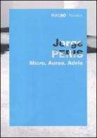 Jorge Peris. Micro, Aureo, Adela. Catalogo della mostra (Roma, 1 giugno-11 ottobre 2010). Ediz. italiana e inglese edito da Marsilio
