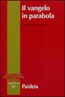 Il Vangelo in parabola. Metafora, racconto e teologia nei Vangeli sinottici di Johr R. Donahue edito da Paideia