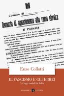 Il fascismo e gli ebrei. Le leggi razziali in Italia di Enzo Collotti edito da Laterza