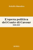 L' opera politica del Conte di Cavour (1848-1857) di Adolfo Omodeo edito da Ugo Mursia Editore