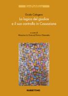 La logica del giudice e il suo controllo in Cassazione di Guido Calogero edito da Rubbettino