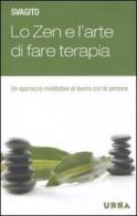 Lo zen e l'arte di fare terapia. Un approccio meditativo al lavoro con le persone di Svagito Liebermeister edito da Apogeo