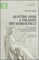 Quattro anni a Palazzo dei Marescialli. Idee eretiche sul Consiglio superiore della magistratura di Aniello Nappi edito da Aracne