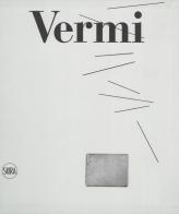 Arturo Vermi. Catalogo ragionato. Ediz. illustrata di Luciano Caramel edito da Skira