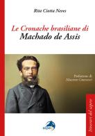 Le cronache brasiliane di Machado de Assis di Rita Ciotta Neves edito da Alpes Italia