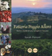 Fattoria Poggio Alloro. Storie e ricette di una famiglia in Toscana di Sarah Fioroni edito da Pacini Editore
