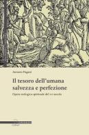 Il tesoro dell'umana salvezza e perfezione. Opera teologico-spirituale del XVI secolo di Antonio Pagani edito da Il Poligrafo