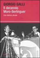 Il decennio Moro-Berlinguer. Una rilettura attuale di Giorgio Galli edito da Dalai Editore