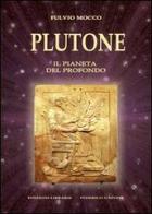 Plutone. Il pianeta del profondo. Astronomia, mitologia, astrologia di Fulvio Mocco edito da Edizioni Federico Capone