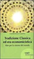 Tradizione classica ed era economicistica. Idee per la visione del mondo di Giandomenico Casalino edito da I Libri di Icaro