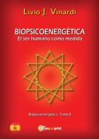 Biopsicoenergética. El ser humano como medida vol.1 di Livio J. Vinardi edito da Youcanprint
