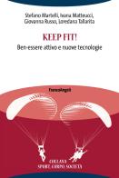 Keep fit! Ben-essere attivo e nuove tecnologie di Stefano Martelli, Ivana Matteucci, Giovanna Russo edito da Franco Angeli